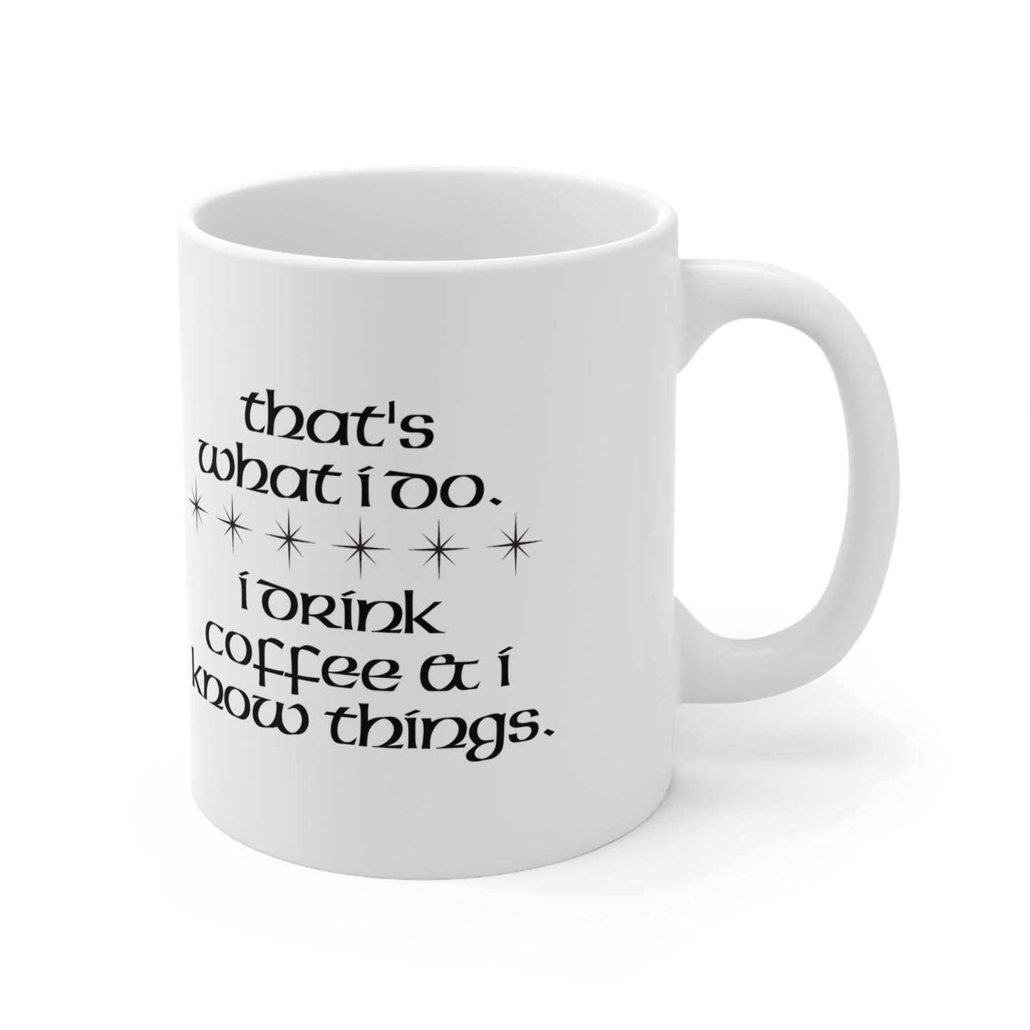 I Drink Coffee & Know Things Ceramic Mug 11oz