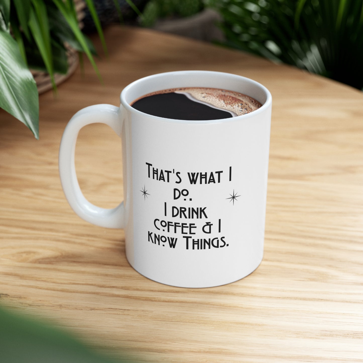 I Drink Coffee & Know Things Ceramic Mug 11oz