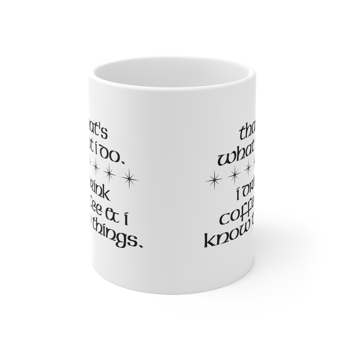 I Drink Coffee & Know Things Ceramic Mug 11oz