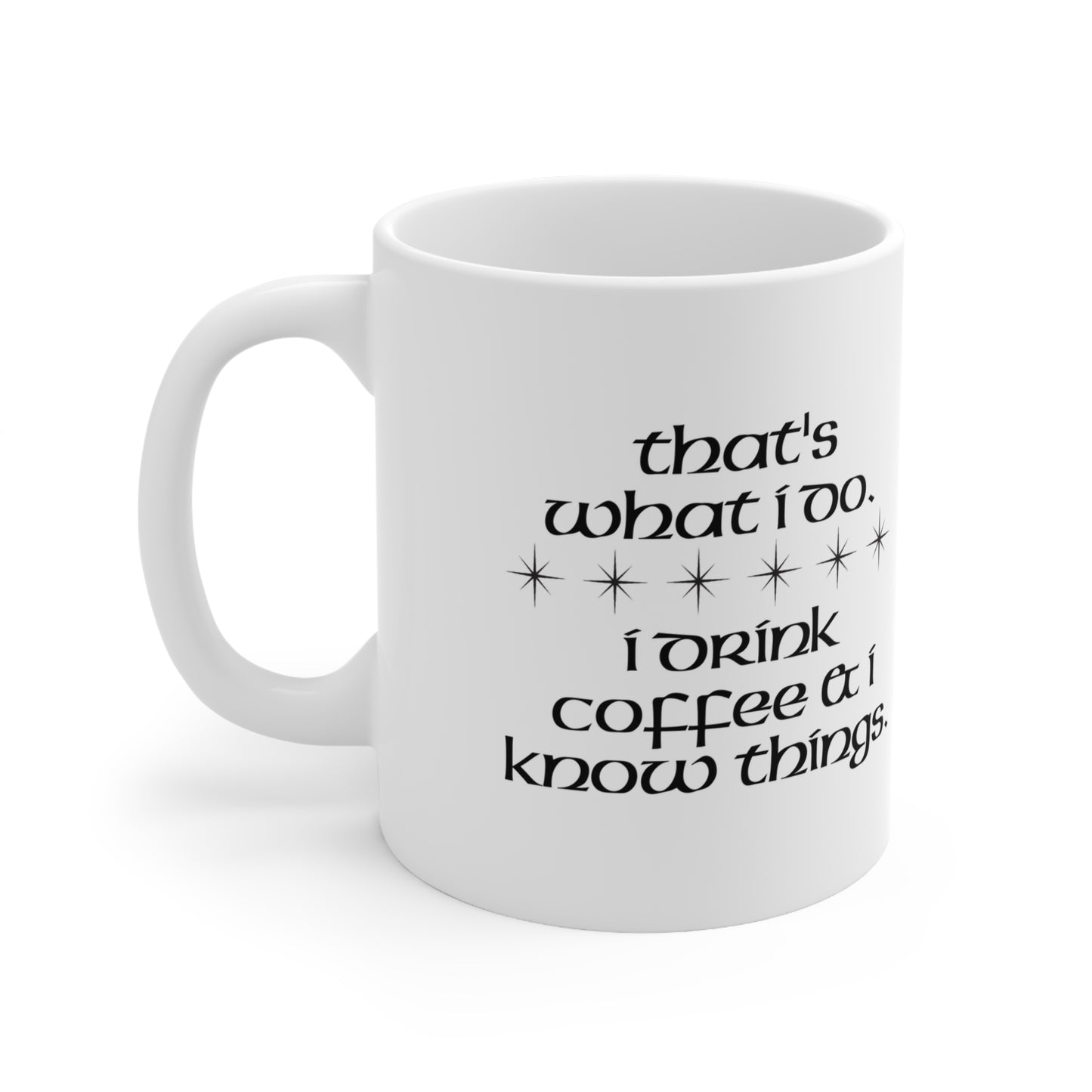 I Drink Coffee & Know Things Ceramic Mug 11oz