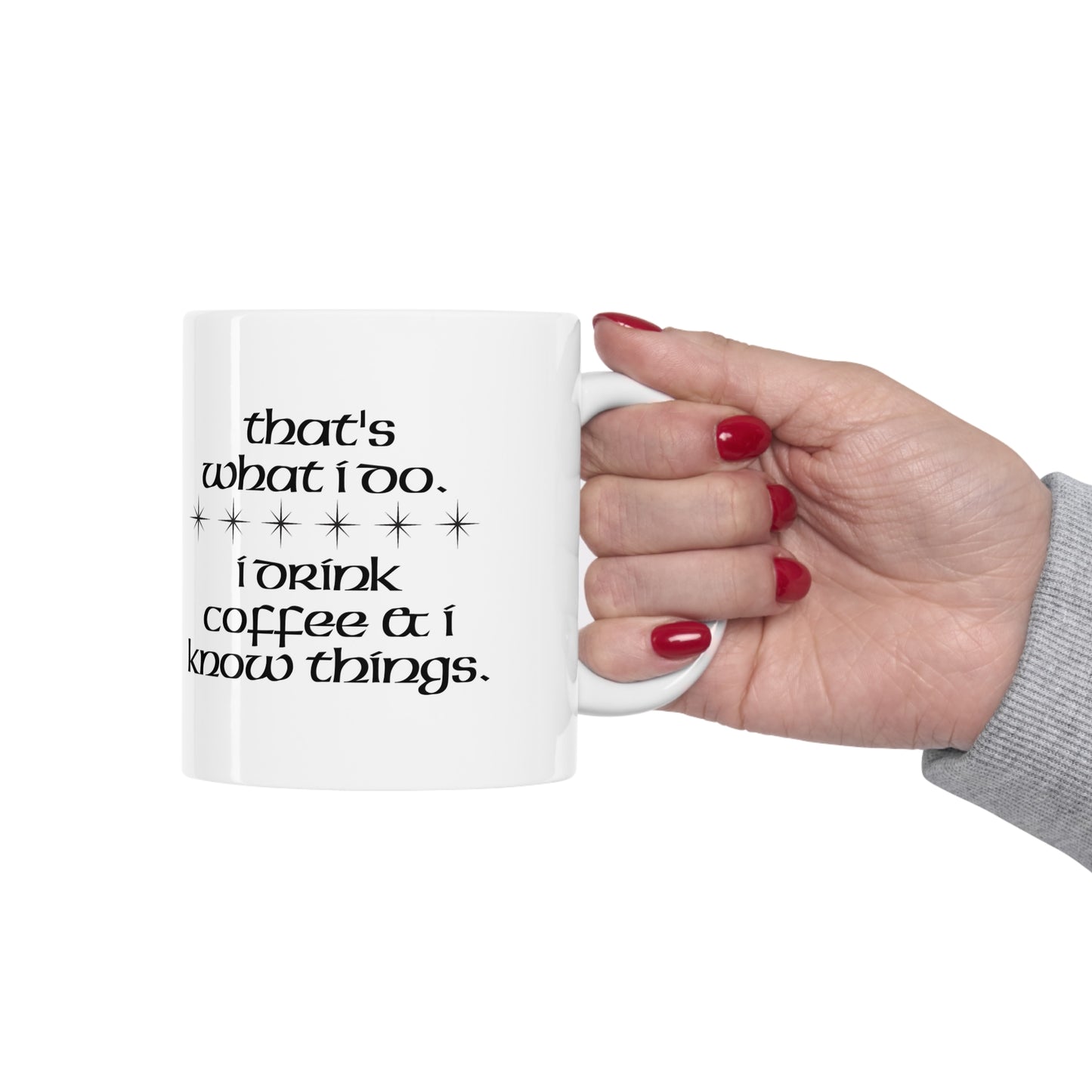 I Drink Coffee & Know Things Ceramic Mug 11oz