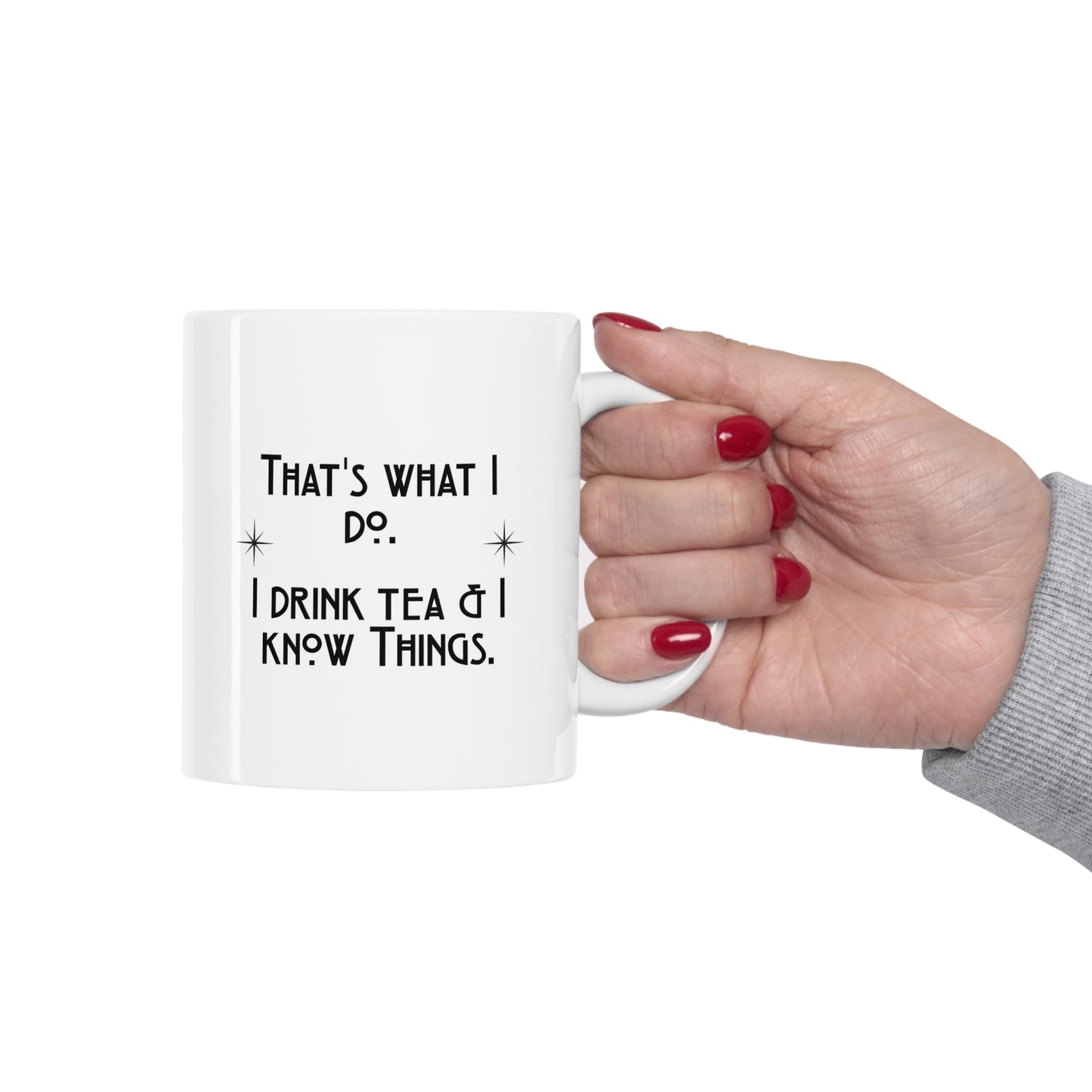 I Drink Tea & Know Things Ceramic Mug 11oz