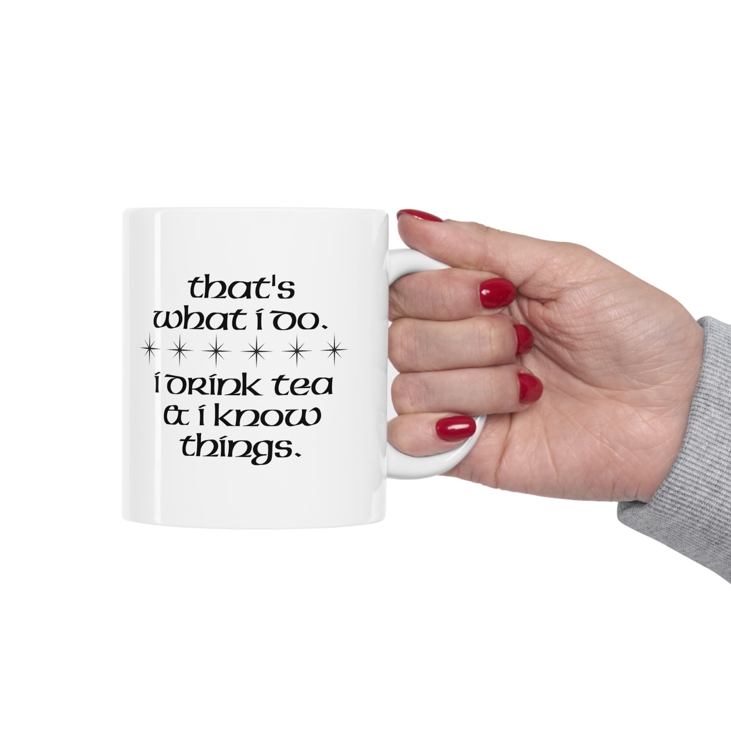 I Drink Tea & Know Things Ceramic Mug 11oz