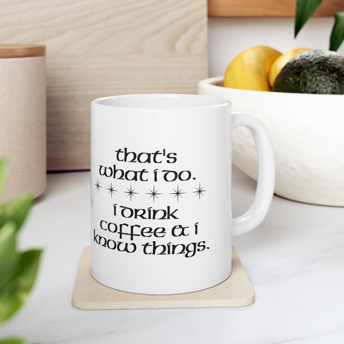 I Drink Coffee & Know Things Ceramic Mug 11oz