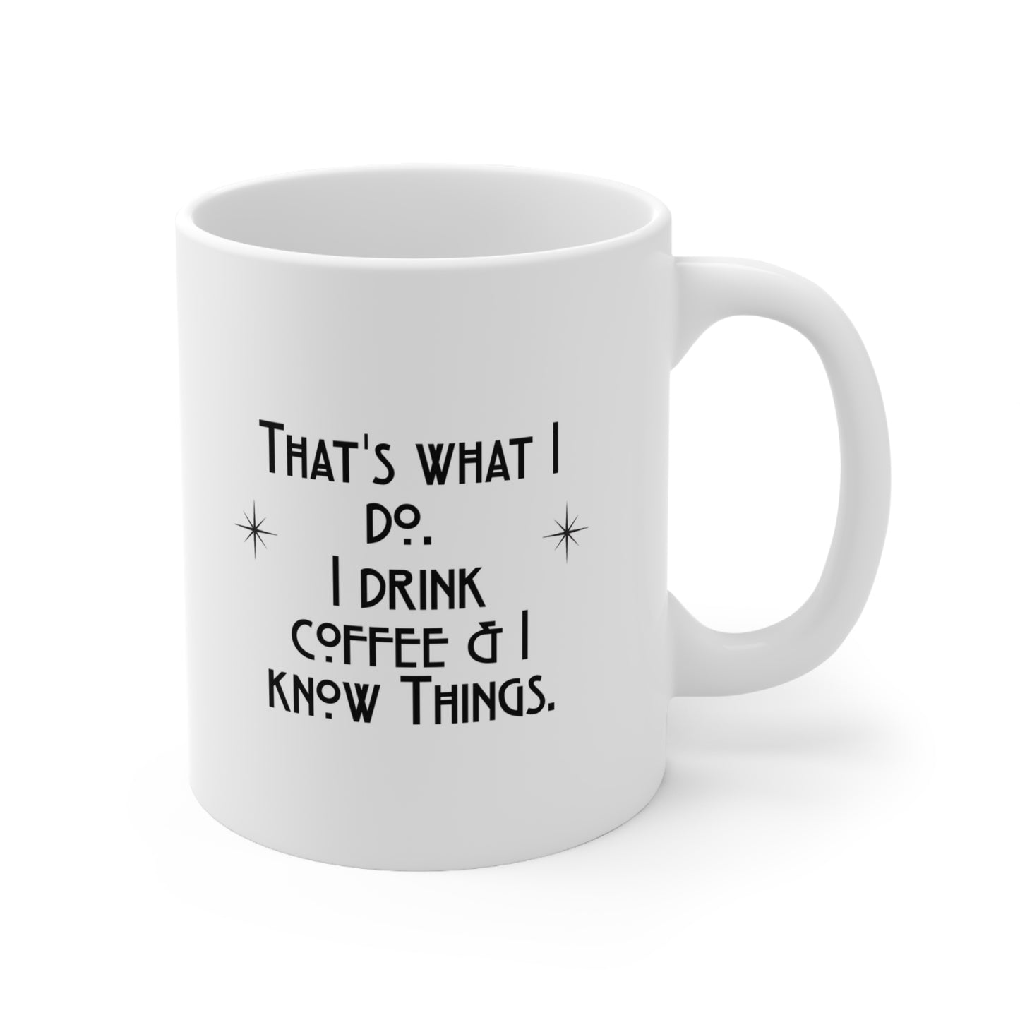 I Drink Coffee & Know Things Ceramic Mug 11oz