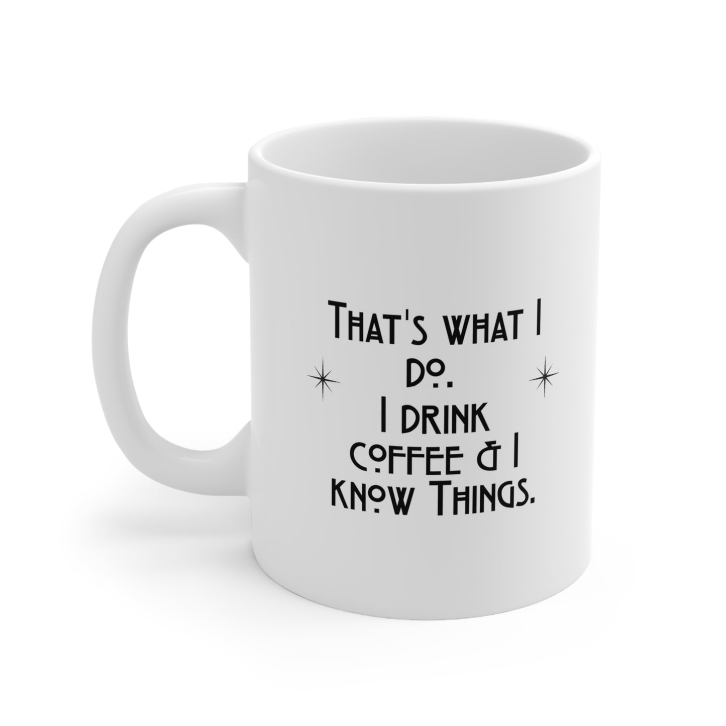 I Drink Coffee & Know Things Ceramic Mug 11oz