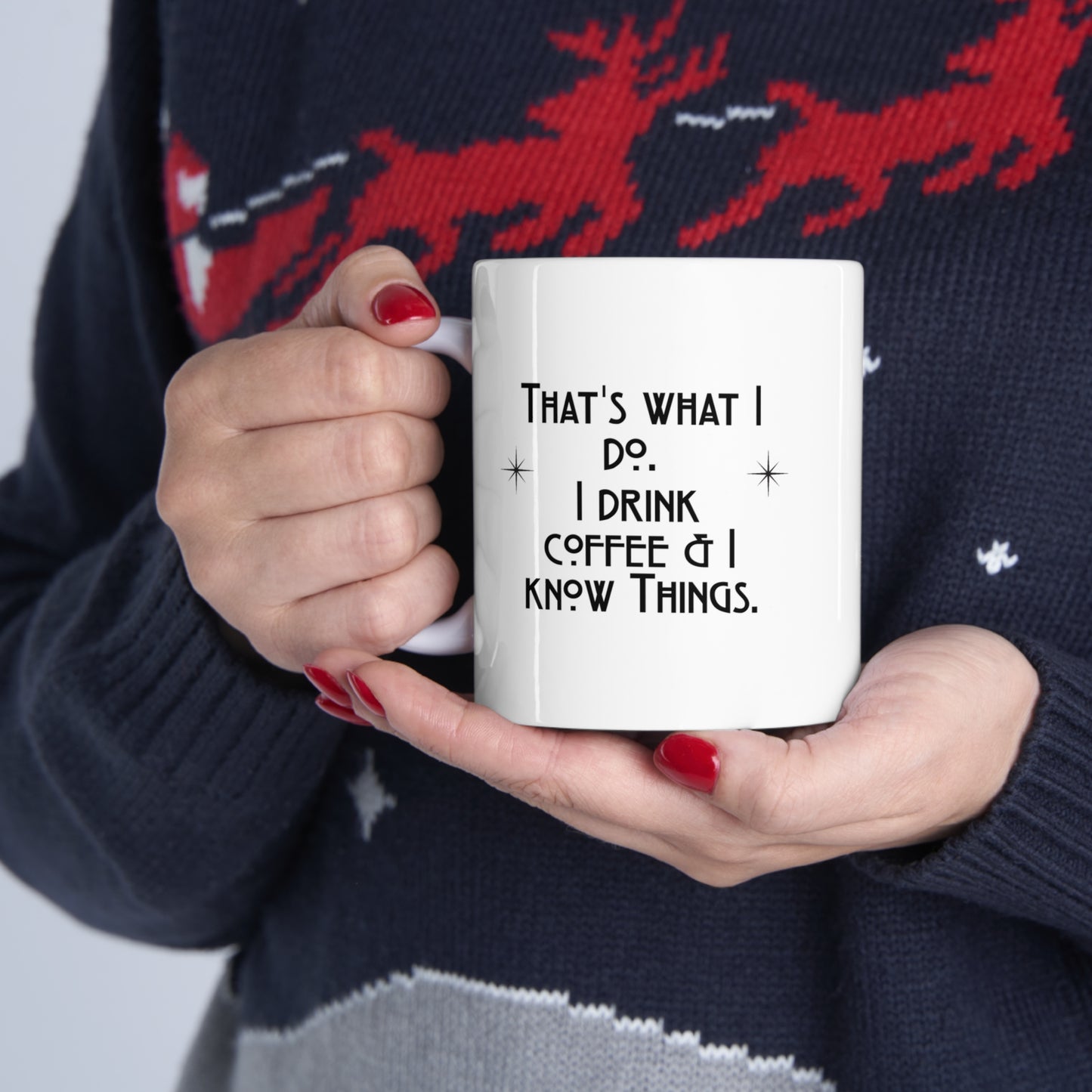 I Drink Coffee & Know Things Ceramic Mug 11oz