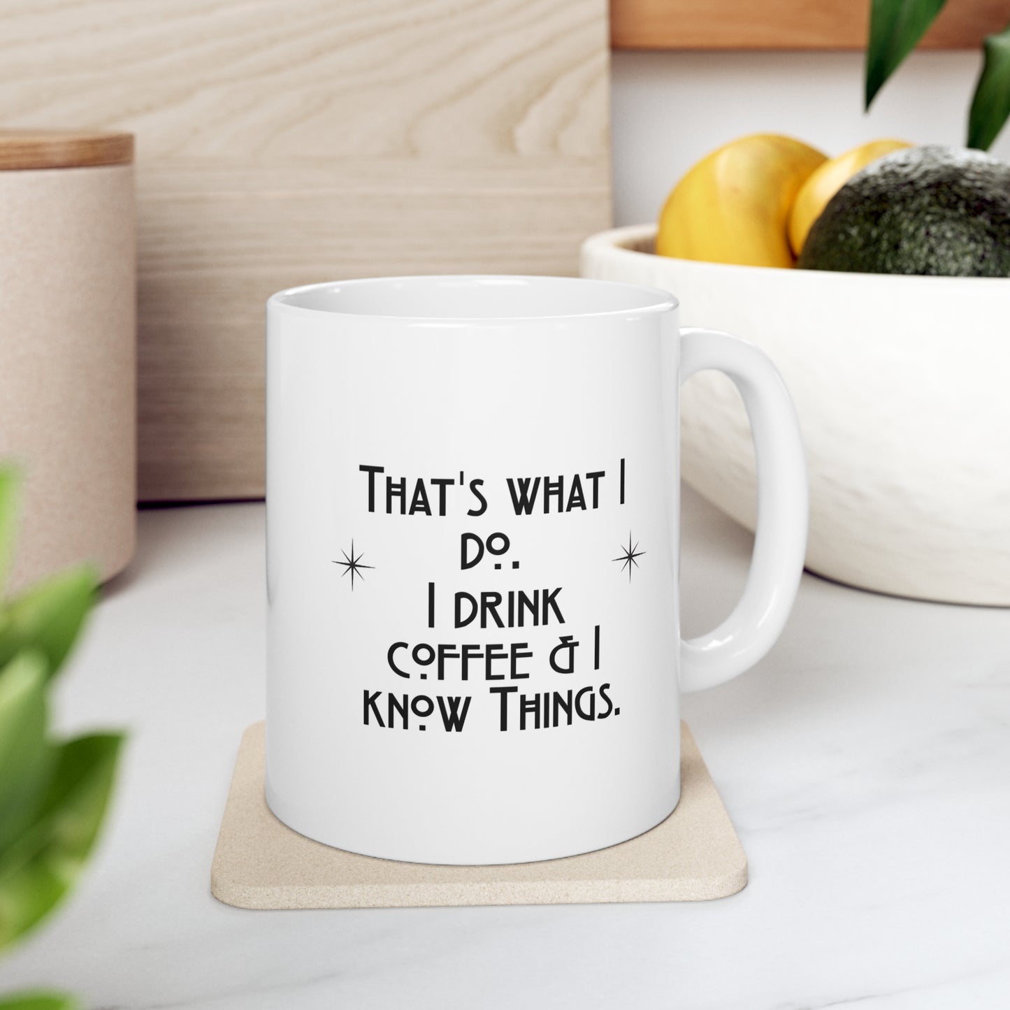 I Drink Coffee & Know Things Ceramic Mug 11oz