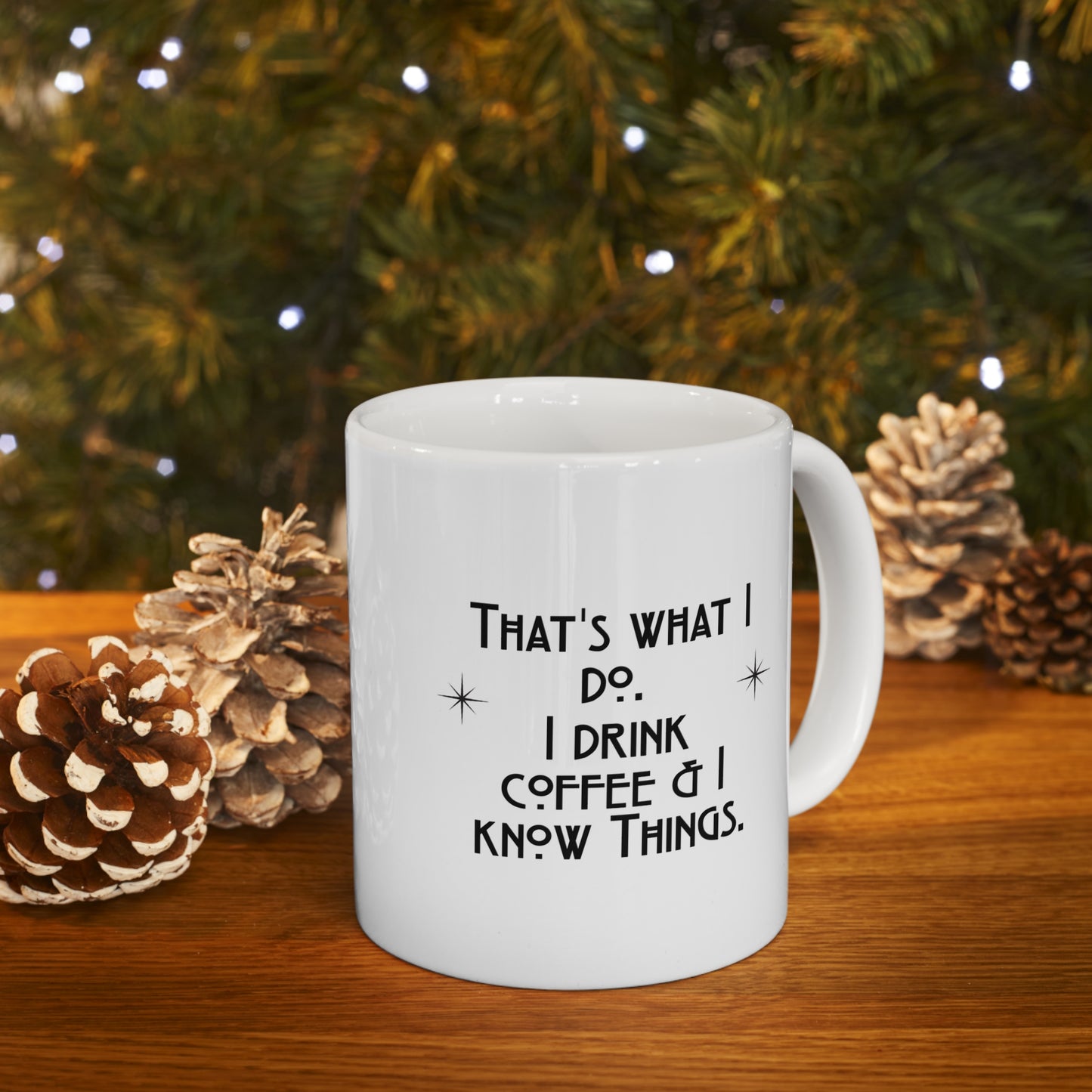 I Drink Coffee & Know Things Ceramic Mug 11oz