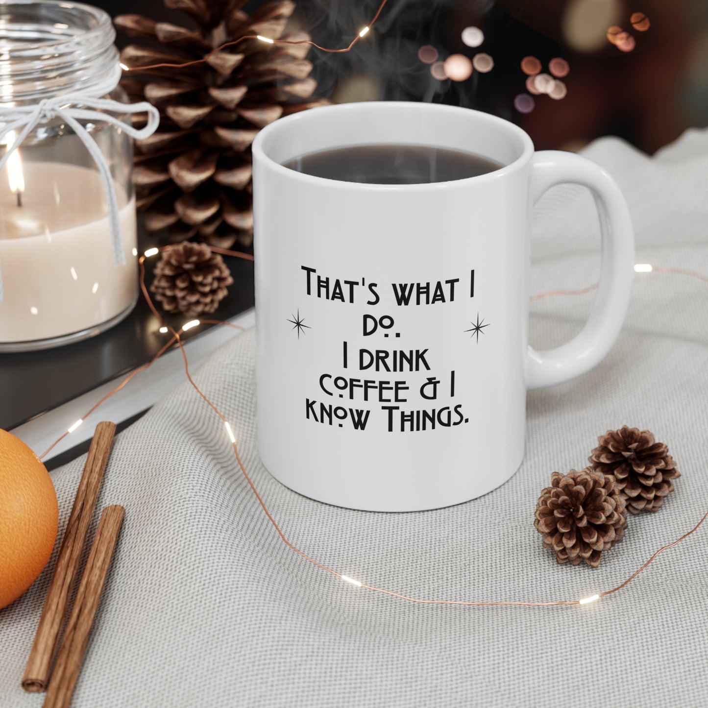 I Drink Coffee & Know Things Ceramic Mug 11oz